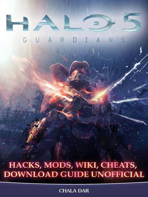 Title details for Halo 5 Guardians Hacks, Mods, Wiki, Cheats, Download Guide Unofficial by Chala Dar - Available